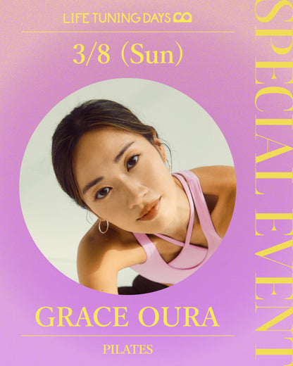 3/8(日)｜講師 GRACE OURA｜LIFE TUNING DAYS SPECIAL EVENT ‒International Women’s Day-｜12:30- / 14:30-